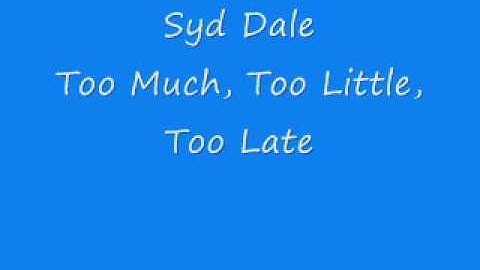 Syd Dale - Too Much, Too Little, Too Late