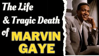 The Life & Tragic Death of MARVIN GAYE