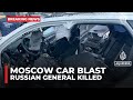 Russian General Killed In Suspected Car Bomb In Moscow 