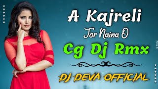 A KAJRELI TOR NAINA O || DJ SONG || CG DANCE RMX || DJ DEVA 