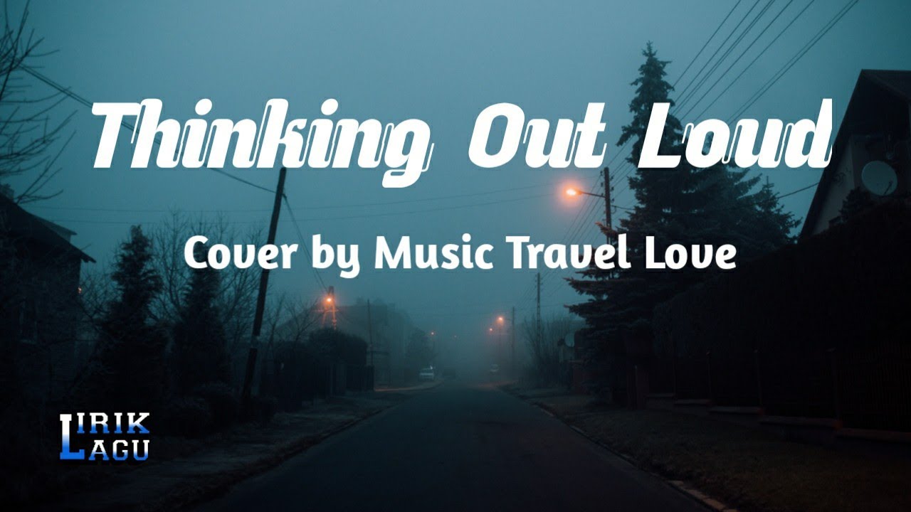 Thinking Out Loud Lirik Lagu ( Cover by Music Travel Love ) Thinking Out Loud Lirik Lagu ( Cover by Music Travel Love )