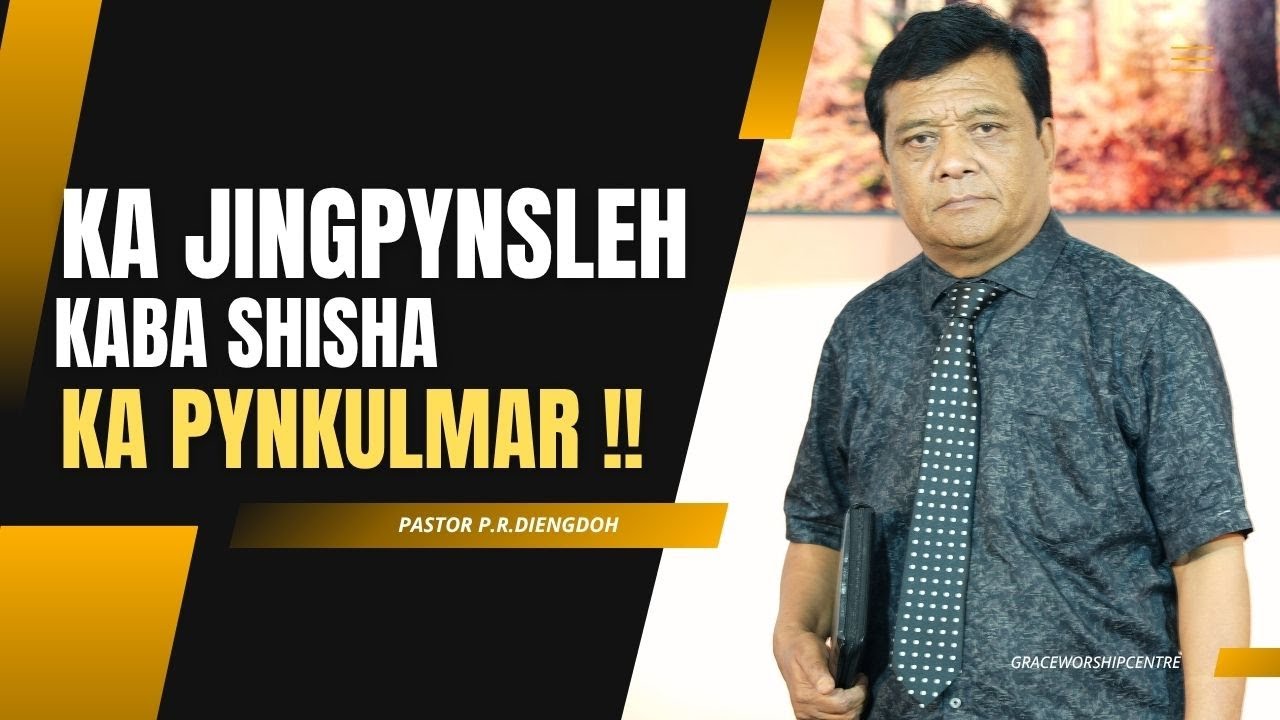 KA JINGPYNSLEH KABA SHISHA KA PYNKULMAR - Pastor P.R Diengdoh | | 5TH OCTOBER 2025 @11 AM