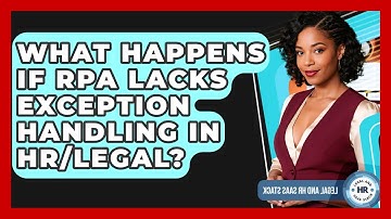 What Happens If RPA Lacks Exception Handling In HR/Legal? - Legal And HR SaaS Stack
