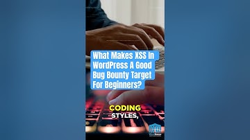 What Makes XSS In WordPress A Good Bug Bounty Target For Beginners?