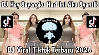 DJ HAY SAYANGKU HARI INI AKU SYANTIK VERSI KOPLO VIRAL TIKTOK TERBARU 2026