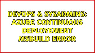 DevOps & SysAdmins: Azure Continuous Deployement MSBUILD error