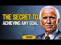 The Secret to Achieving Any Goal | Jim Rohn Motivation