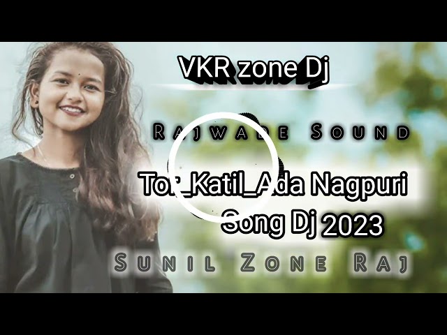 Tor_Katil_Ada Nagpuri Song Dj  2023 VKR zone Rajwade Sound Sunil Zone Raj class=