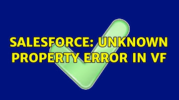 Salesforce: Unknown Property Error in VF (2 Solutions!!)