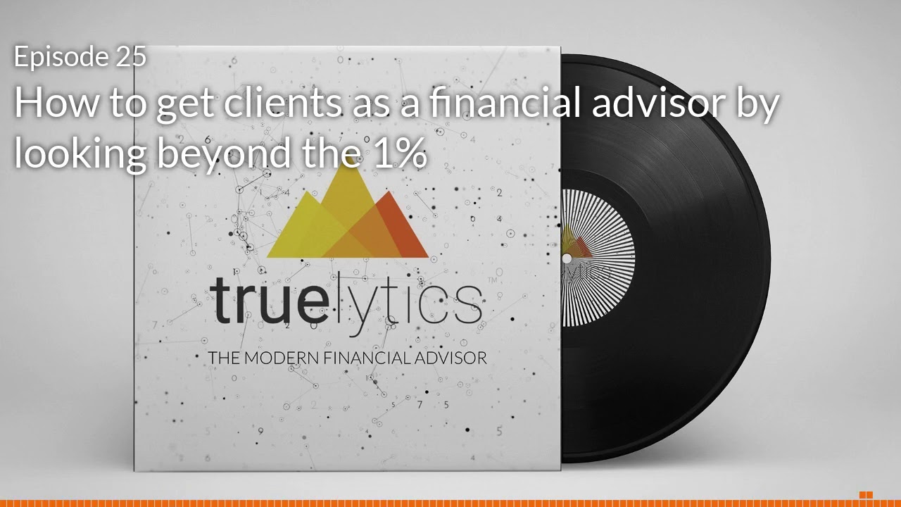 Modern Financial Advisor Podcast Episode 25 How to Get Clients as a ...