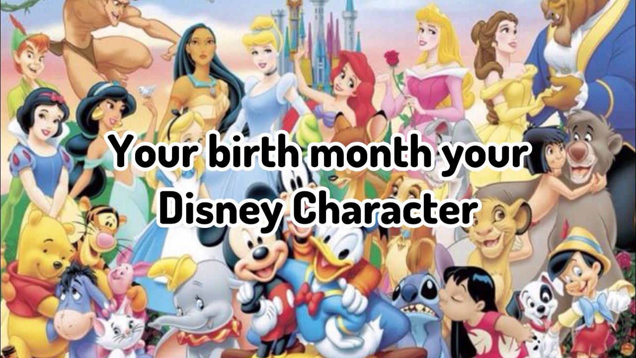 Your birth month your Disney Character 🏰🎊 - YouTube
