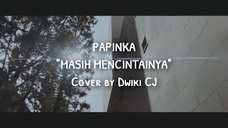 PAPINKA - MASIH MENCINTAINYA (Cover by Dwiki CJ)