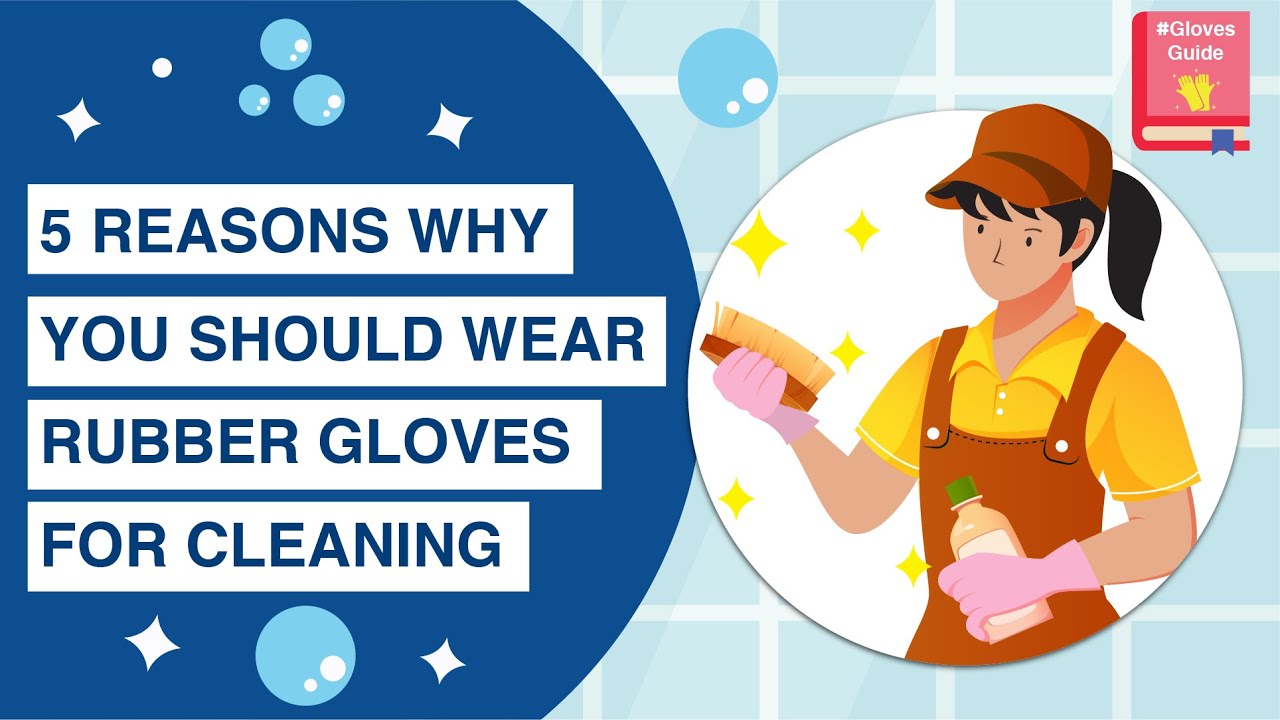 5 Reasons Why You Should Wear Rubber Gloves For Cleaning YouTube 5 Reasons Why You Should Wear Rubber Gloves For Cleaning YouTube