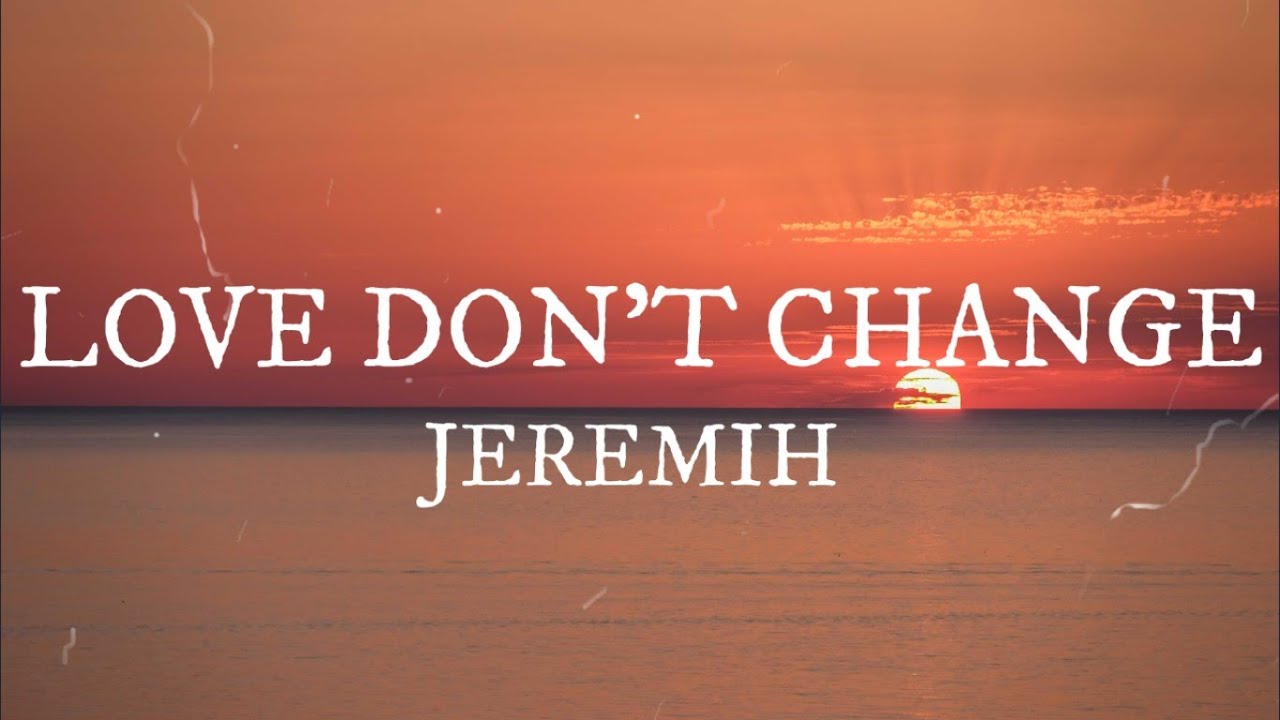 LOVE DON'T CHANGE JEREMIH (LYRICS) YouTube
