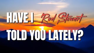 Rod Stewart  Have I Told You Lately s