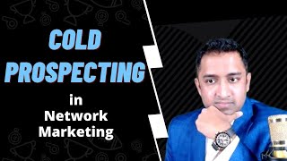 How to talk to COLD Prospects? COLD Prospecting in Network Marketing