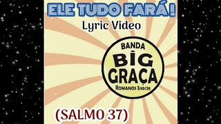 Big Graça - Ele Tudo Fará (Salmo 37) - vídeo-letra