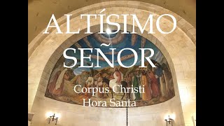 ALTÍSIMO SEÑOR - CORPUS CHRISTI - CUERPO Y SANGRE DE CRISTO - HORA SANTA