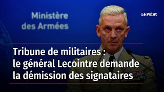 Tribune de militaires : le général Lecointre demande la démission des signataires