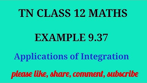 Tn 12 maths | example 9.37 | state board |Applications of integration|chapter 9|gmrrao maths |