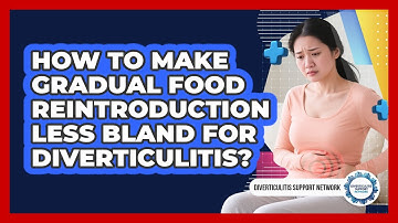 How To Make Gradual Food Reintroduction Less Bland For Diverticulitis?