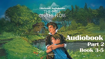 The Mill on the Floss | George Eliot | Audiobook | Part 2| Book 3-5