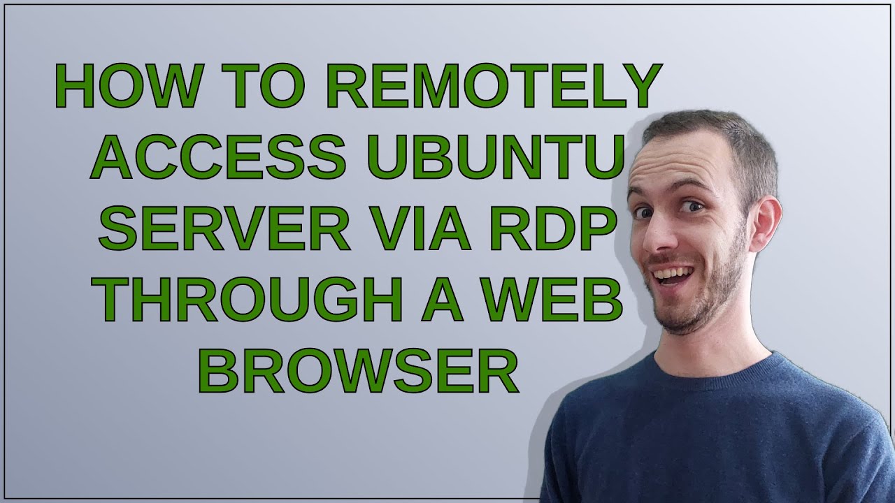 How to remotely access Ubuntu Server via RDP through a web browser ...