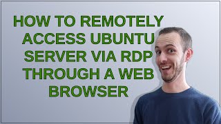 How to remotely access Ubuntu Server via RDP through a web browser