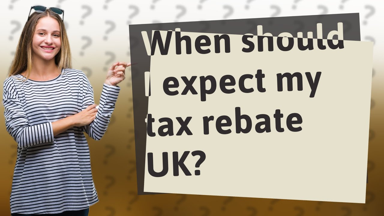 When Should I Expect My Tax Rebate UK YouTube