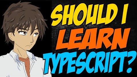 Should I Learn TypeScript?