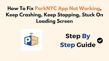 How To Fix ParkNYC App Not Working, Keep Crashing, Keep Stopping, Stuck On Loading Screen