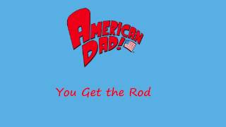 Video thumbnail of "American Dad - You Get the Rod"
