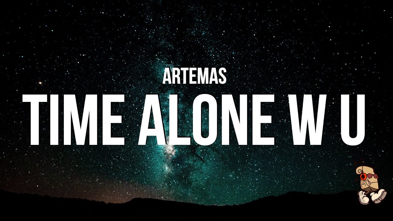 Watch Artemas - time alone w u (Lyrics) on YouTube Watch Artemas - time alone w u (Lyrics) on YouTube