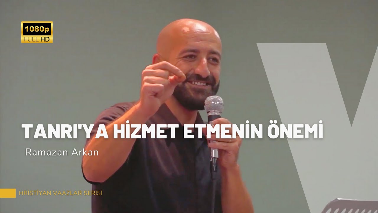 Tanrı'ya Hizmet Etmenin Önemi | Ramazan Arkan | Hristiyan Vaazlar
