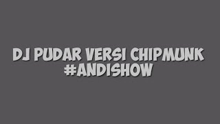 DJ PUDAR VERSI - CHIPMUNK | ANDISHOW