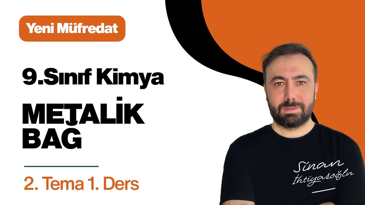 9.Sınıf KİMYA | 2.TEMA - 1.Ders | Metalik Bağ | 2024-2025 Yeni Müfredat