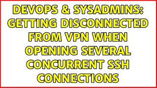 Celebrity DevOps & SysAdmins: Getting disconnected from VPN when opening several concurrent SSH connections Profile