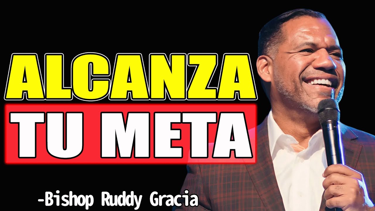 ALCANZA TU META - Bishop Ruddy Gracia 2025