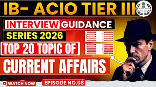 EP. 08 | IB ACIO Interview 2026 🔥 Top 20 Current Affairs Topics | Tier 3 Guide