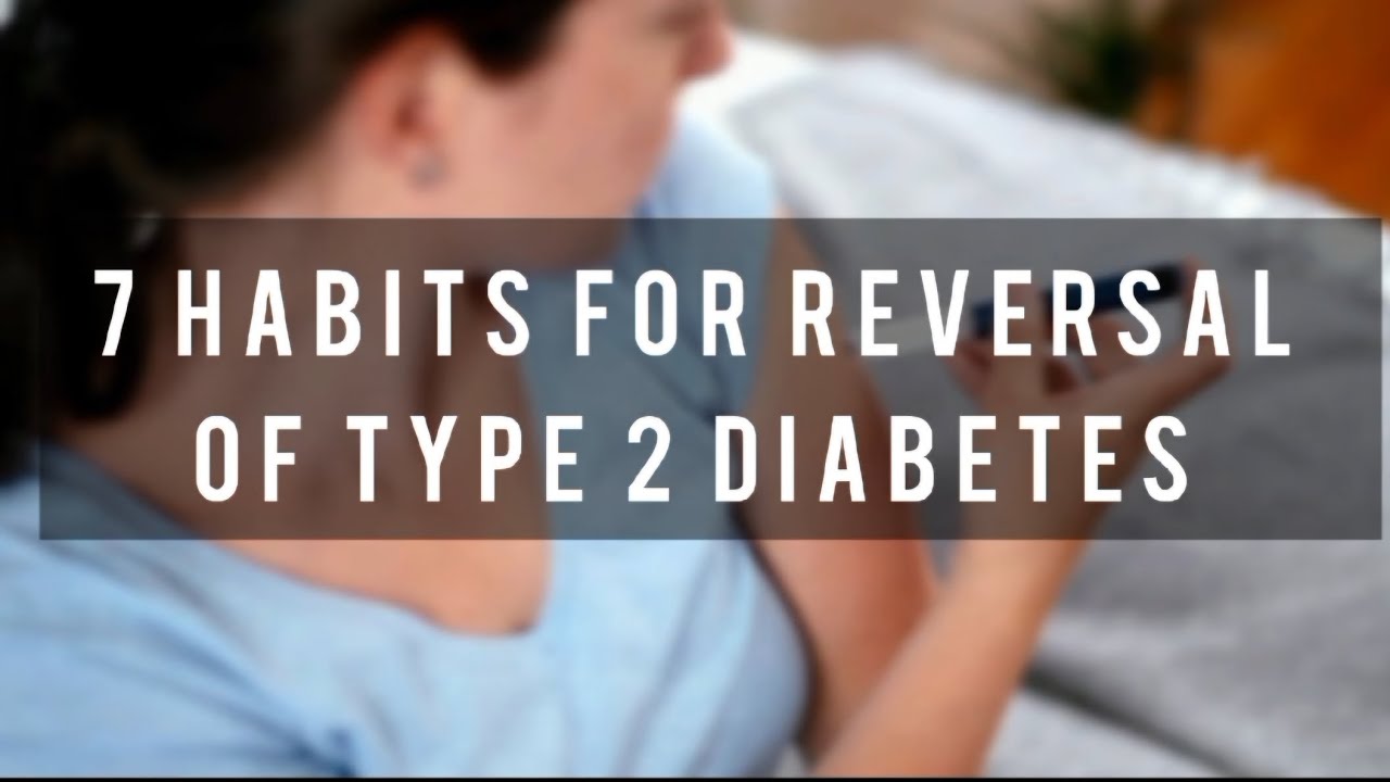 7 HABITS FOR REVERSAL OF DIABETES - YouTube
