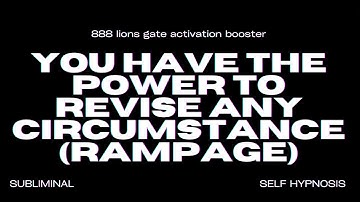 You Have the Power to Revise Any Circumstance (Rampage) 888 Lions Gate Activation Booster