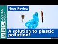 A solution to plastic pollution? BBC News Review