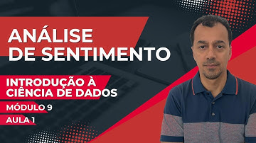 Introdução à Ciência de Dados: Módulo 9 - Aula 1: Análise de Sentimentos