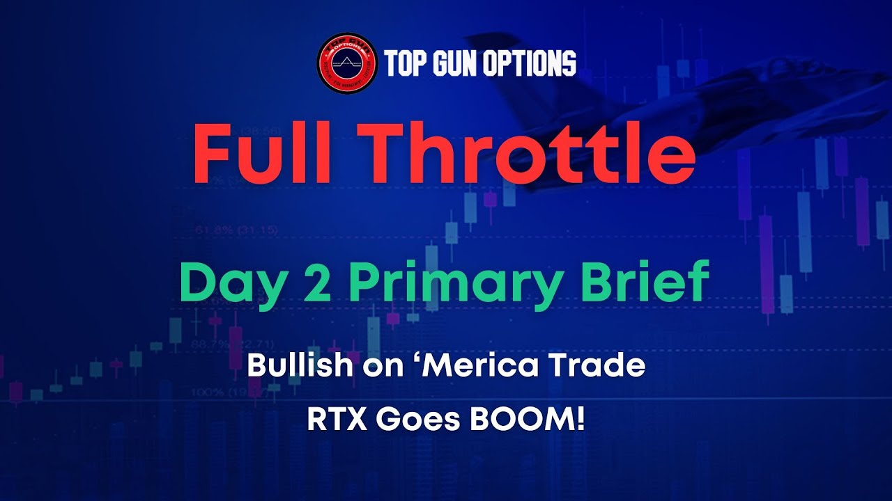 Full Throttle | Primary Live Trade Brief Bullish on 'Merica Trade, BOOM Goes RTX