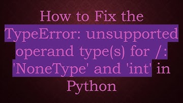 How to Fix the TypeError: unsupported operand type(s) for /: 