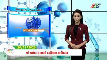 VÌ SỨC KHOẺ CỘNG ĐỒNG (20/11/2025)| ATV TỔNG HỢP