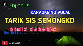 DJ TARIK SIS SEMONGKO KARAOKE NO VOCAL