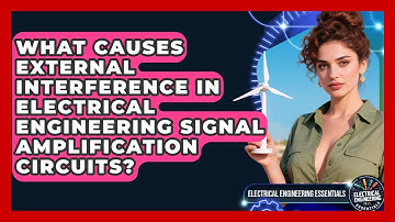 What Causes External Interference In Electrical Engineering Signal Amplification Circuits?
