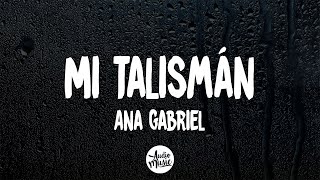 Ana Gabriel - Mi Talismán (Letra/Lyrics)