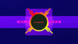 DJ SHOLEH REMIX SLOW 2019